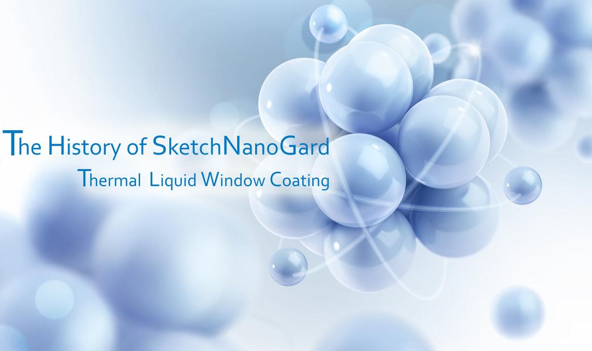 The History of SketchNanoGard Thermal Liquid Window Coating